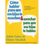 Cómo hablar para que sus hijos le escuchen y como escuchar para que sus hijos le hablen